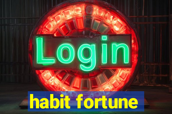 habit fortune